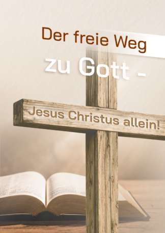 Broschüre in A6 – Der freie Weg zu Gott - Jesus Christus allein! (Mit vielen Bibelzitaten)