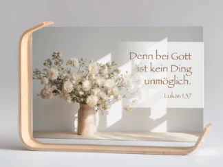 Holz-Acrylaufsteller „Bei Gott ist kein Ding unmöglich“ (Trockenblumen)