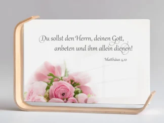 Holz-Acrylaufsteller „Ihm allein dienen“ (Ranunkeln)